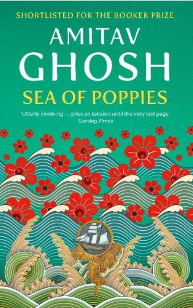 SHORTLISTED FOR THE BOOKER PRIZE AMITAV GHOSH SEA OF POPPIES "Utterly involving. piles on tension until the very last page' Sunday Times