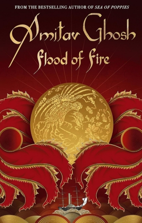 FROM THE BESTSELLING AUTHOR OF SEA OF POPPIES Ghosh flood of fire